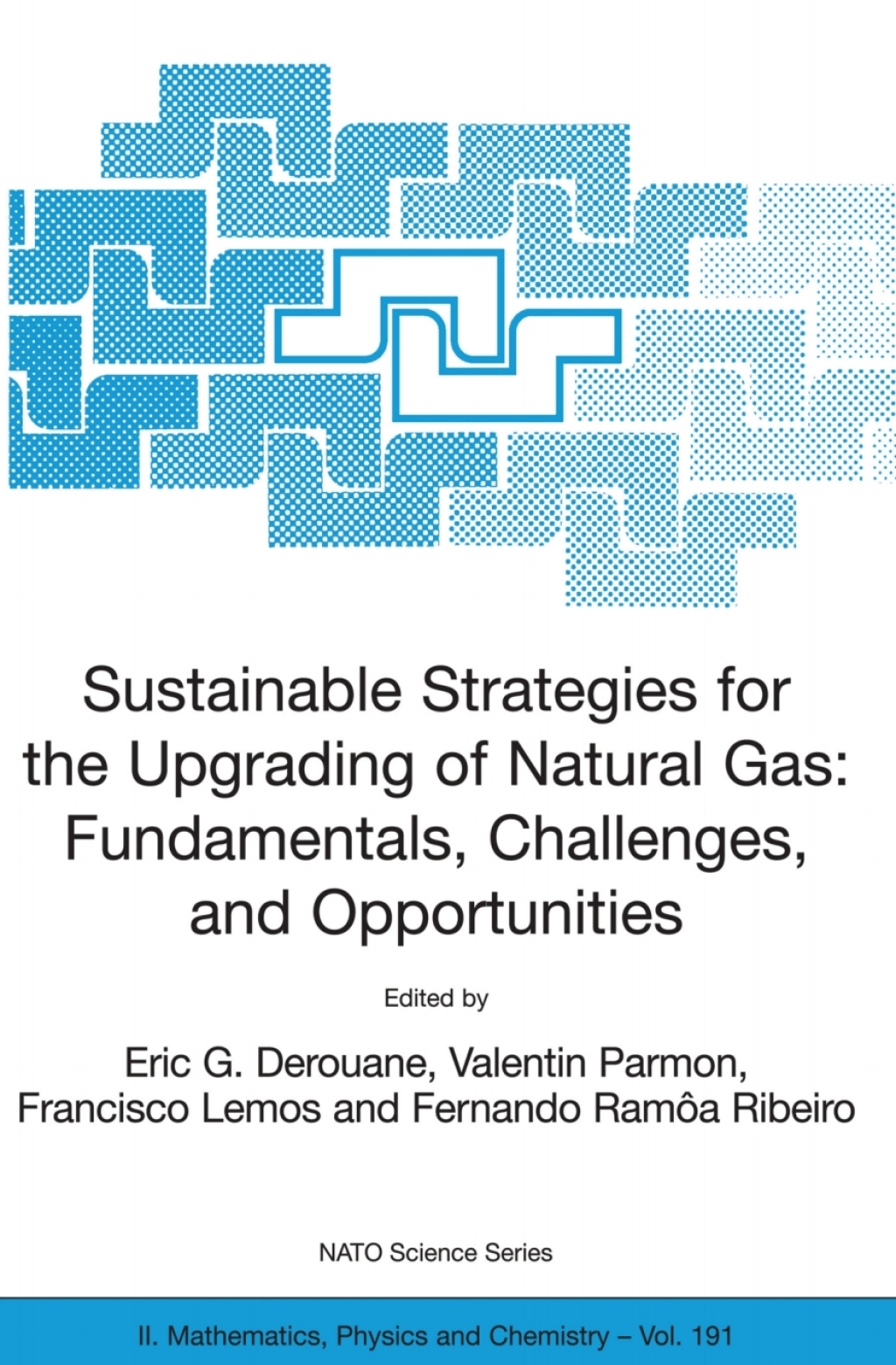 Sustainable Strategies for the Upgrading of Natural Gas: Fundamentals, Challenges, and Opportunities Proceedings of the NATO Advanced Study Institute, held in Vilamoura, Portugal, July 6 - 18, 2003 1st Edition