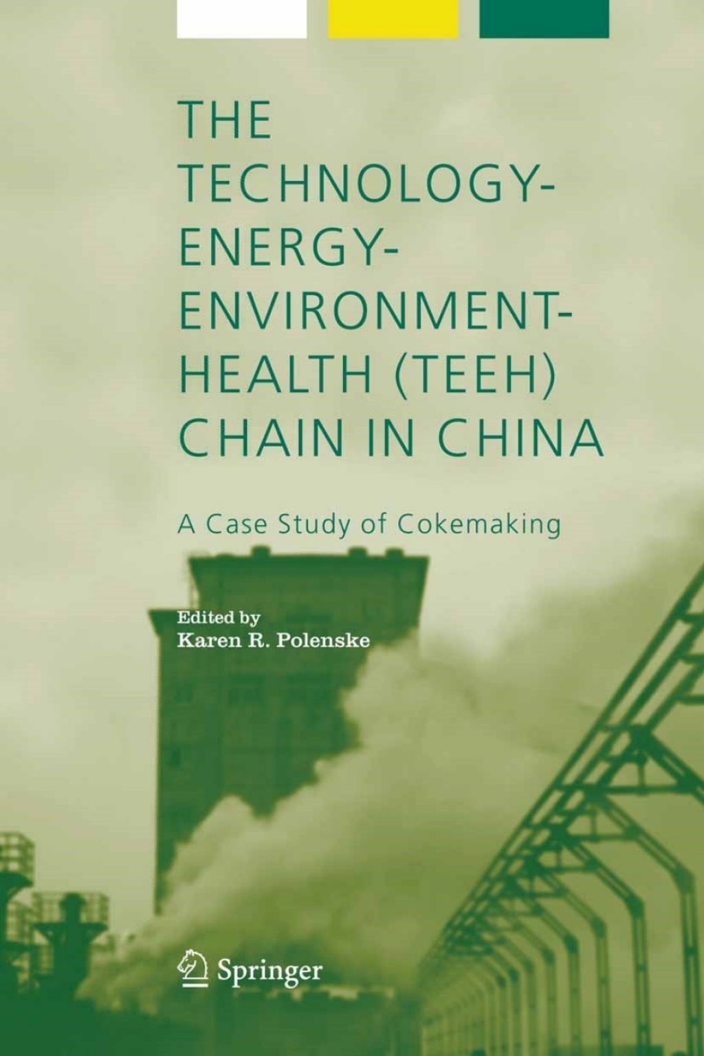The Technology-Energy-Environment-Health (TEEH) Chain In China A Case Study of Cokemaking 1st Edition