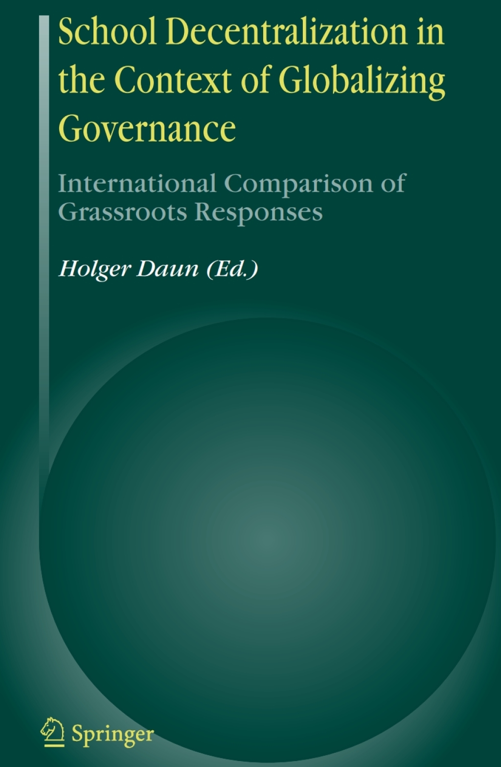 School Decentralization in the Context of Globalizing Governance International Comparison of Grassroots Responses 1st Edition