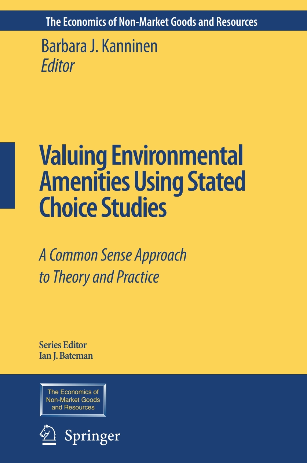 Valuing Environmental Amenities Using Stated Choice Studies A Common Sense Approach to Theory and Practice 1st Edition