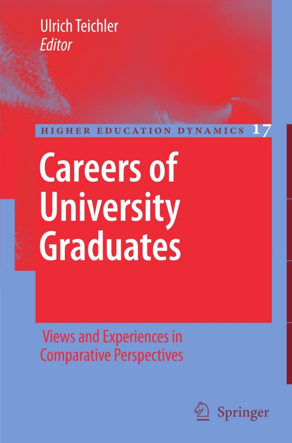 Careers of University Graduates Views and Experiences in Comparative Perspectives 1st Edition