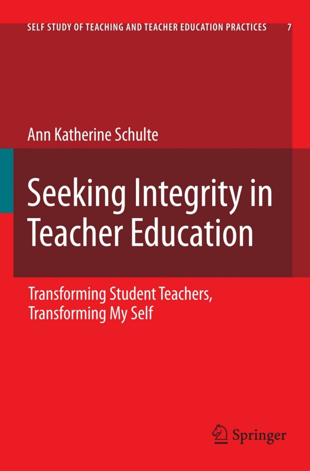 Seeking Integrity in Teacher Education Transforming Student Teachers, Transforming My Self 