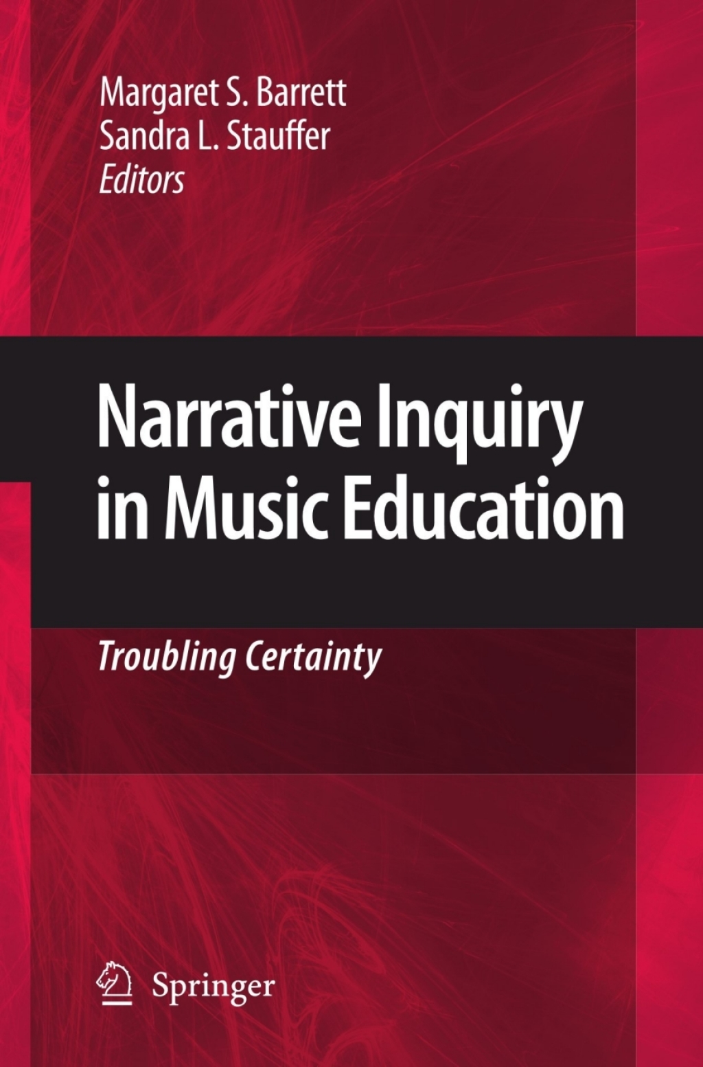 Narrative Inquiry in Music Education Troubling Certainty 1st Edition