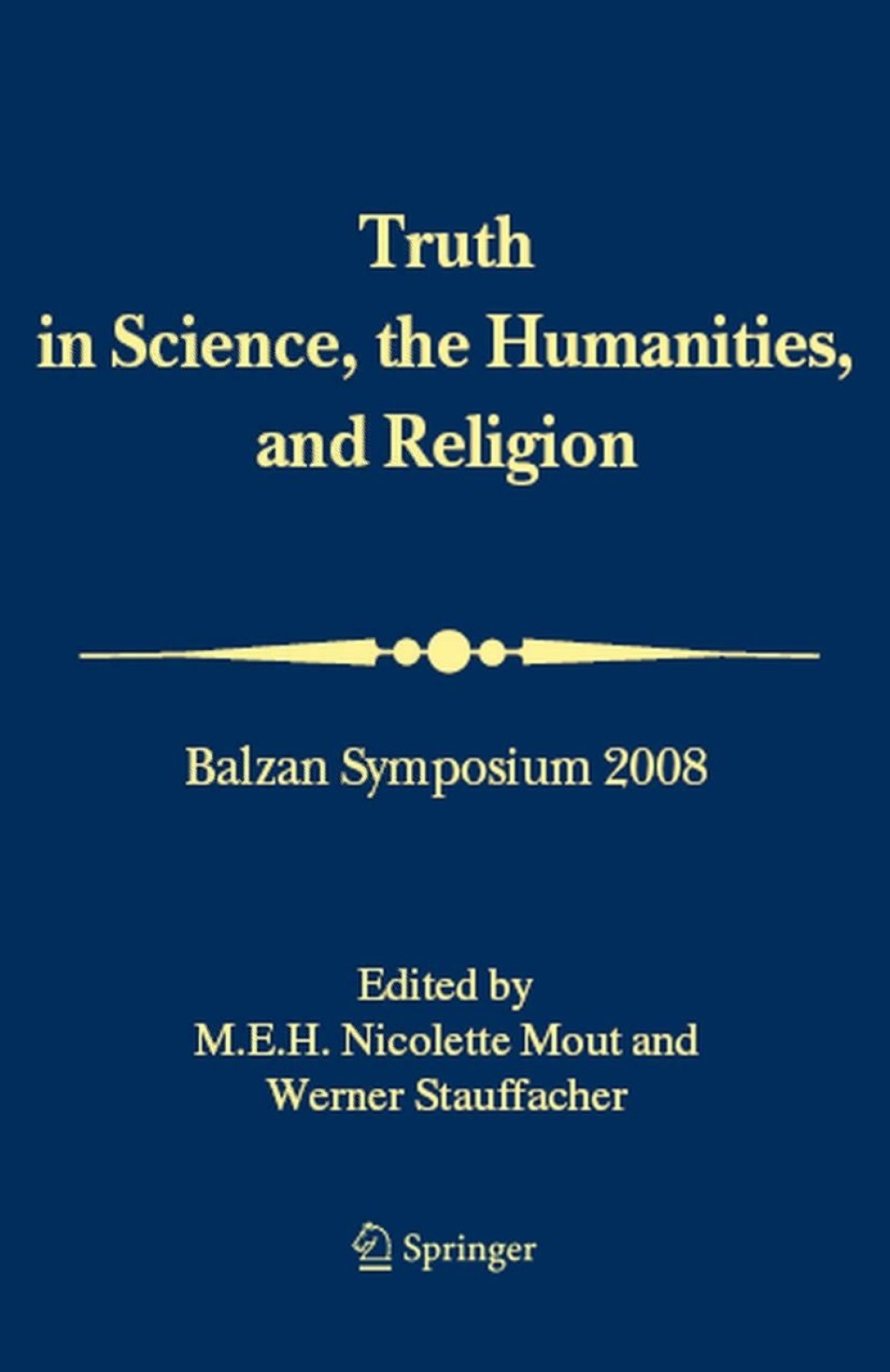 Truth in Science, the Humanities and Religion Balzan Symposium 2008 1st Edition