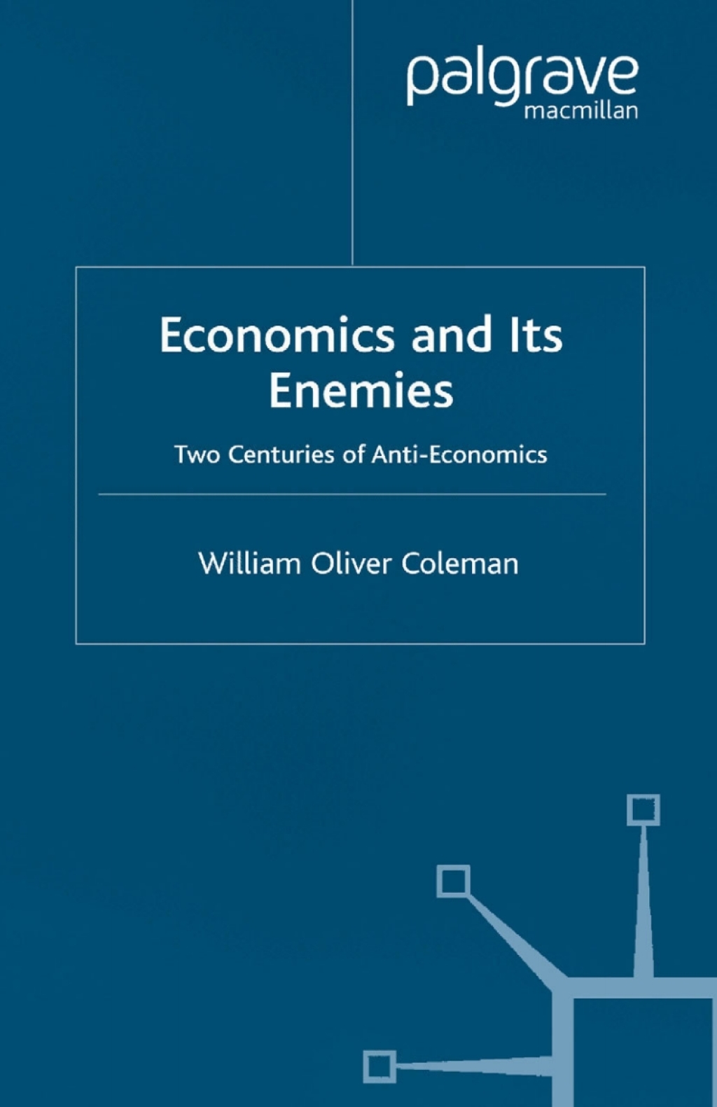 Economics and its Enemies Two Centuries of Anti-Economics 