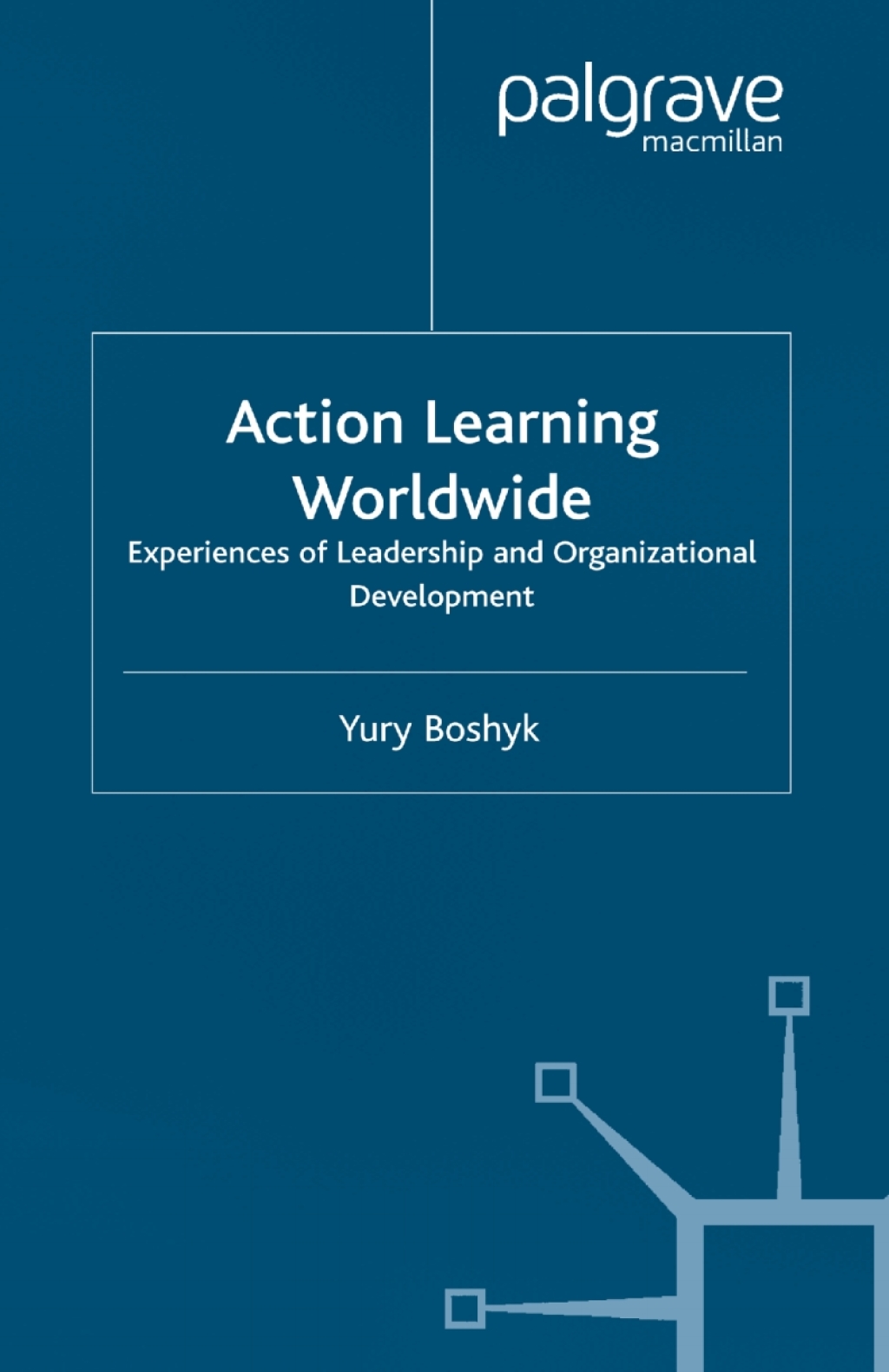 Action Learning Worldwide Experiences of Leadership and Organizational Development 1st Edition