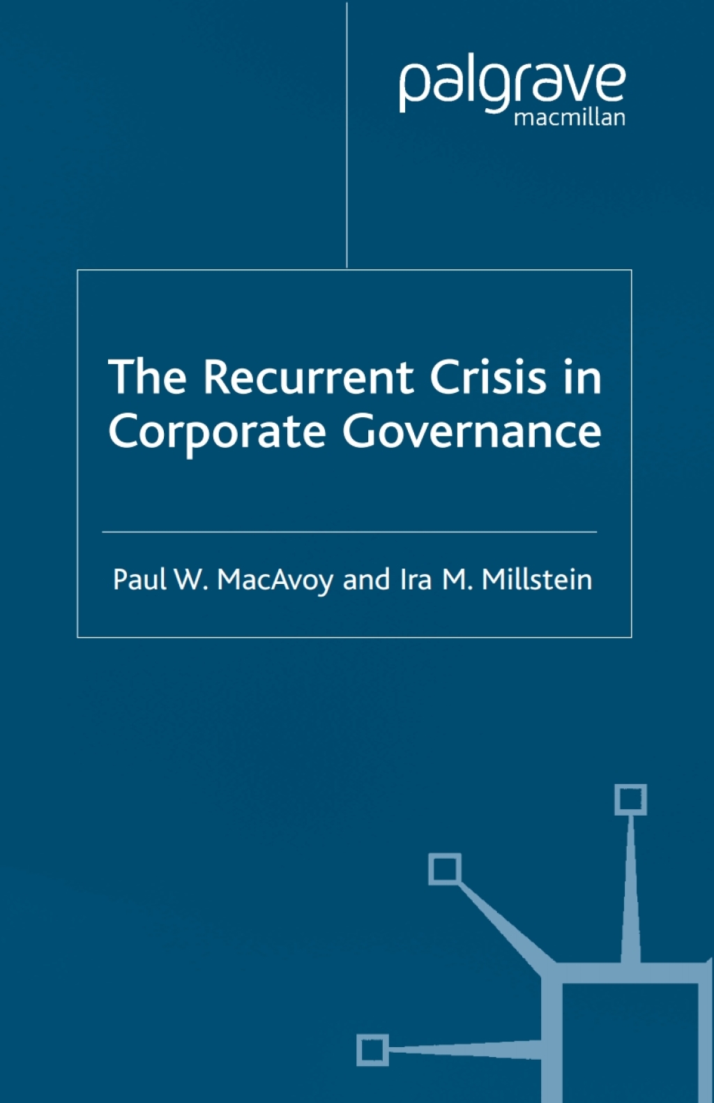 The Recurrent Crisis in Corporate Governance 