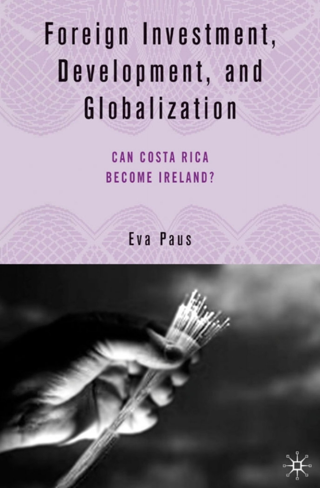 Foreign Investment, Development, and Globalization Can Costa Rica Become Ireland? 