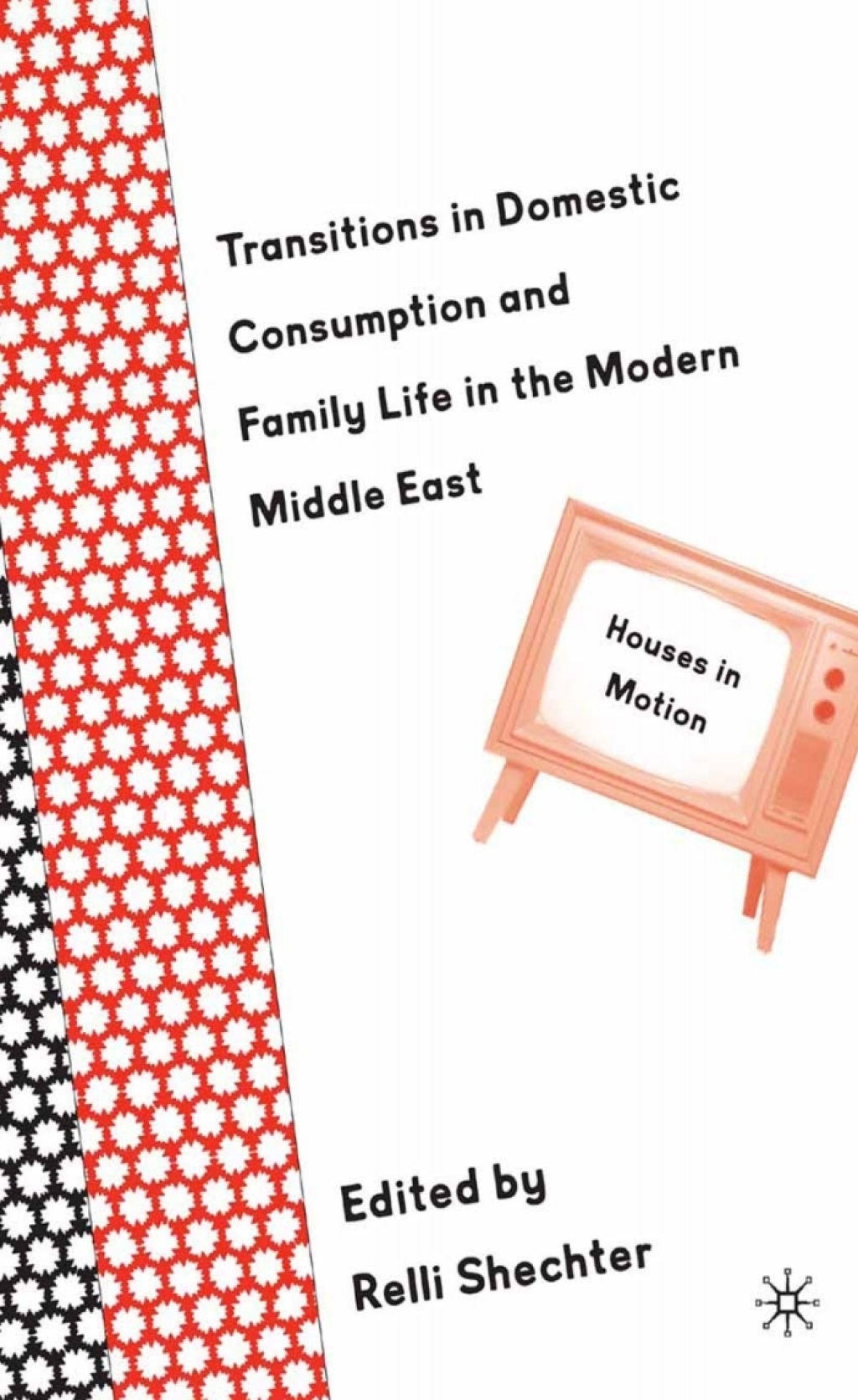 Transitions in Domestic Consumption and Family Life in the Modern Middle East: Houses in Motion 1st Edition