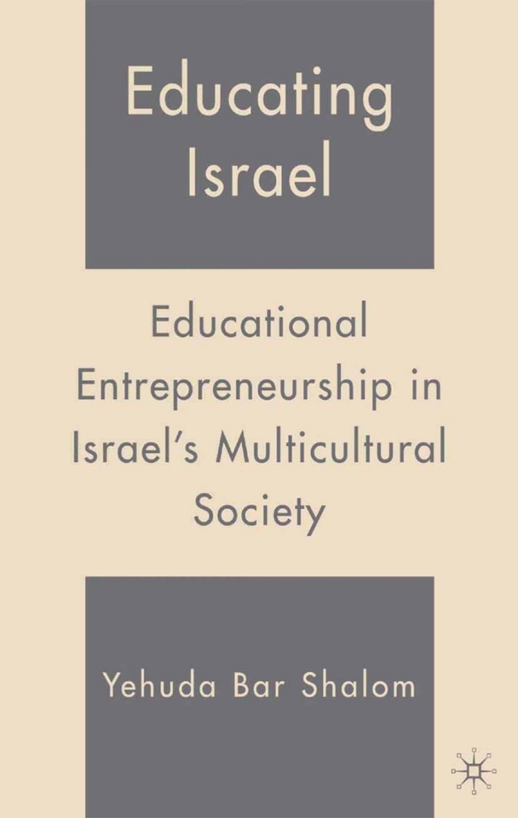 Educating Israel Educational Entrepreneurship in Israel's Multicultural Society 