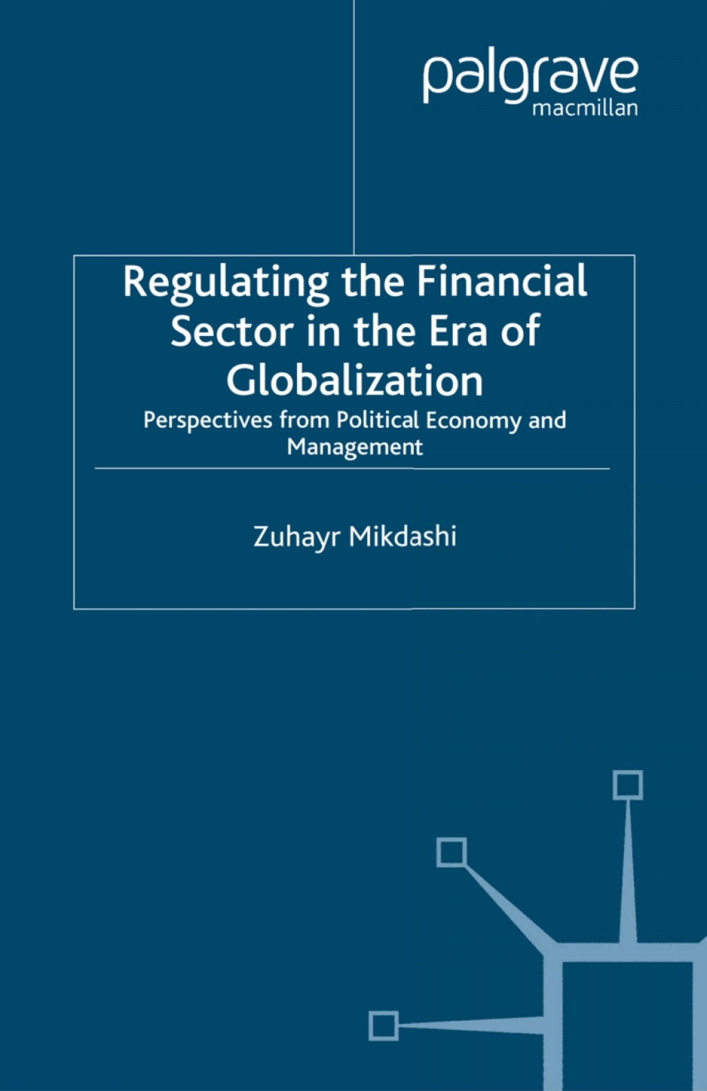 Regulating the Financial Sector in the Era of Globalization Perspectives from Political Economy and Management 