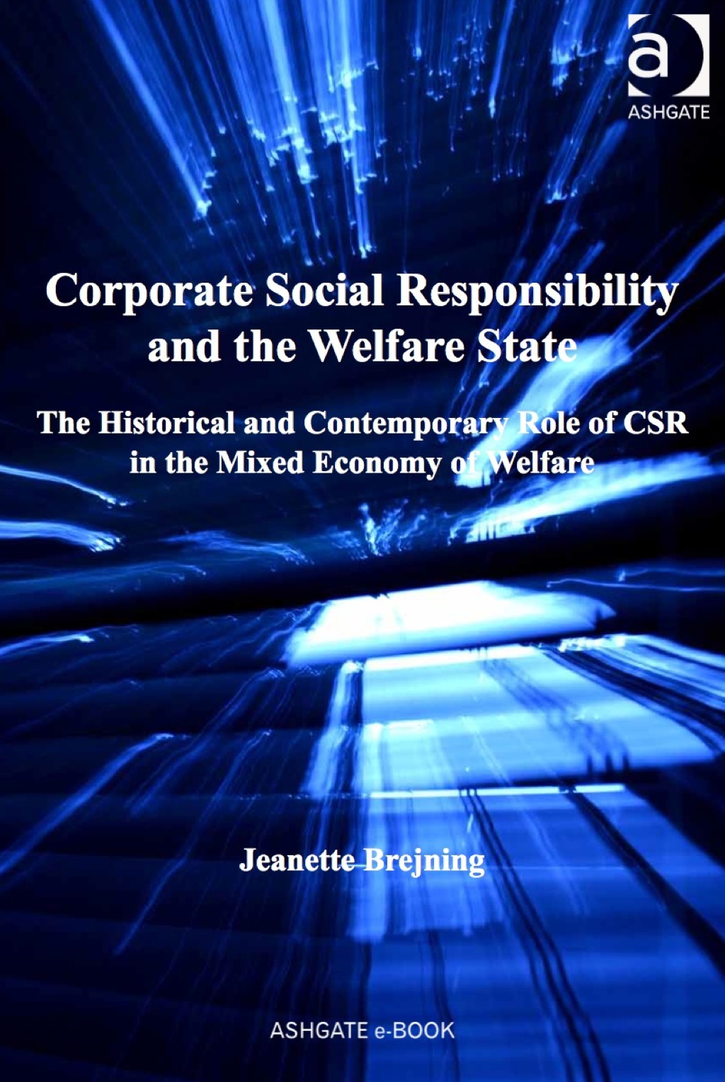 Corporate Social Responsibility and the Welfare State: The Historical and Contemporary Role of CSR in the Mixed Economy of Welfare 