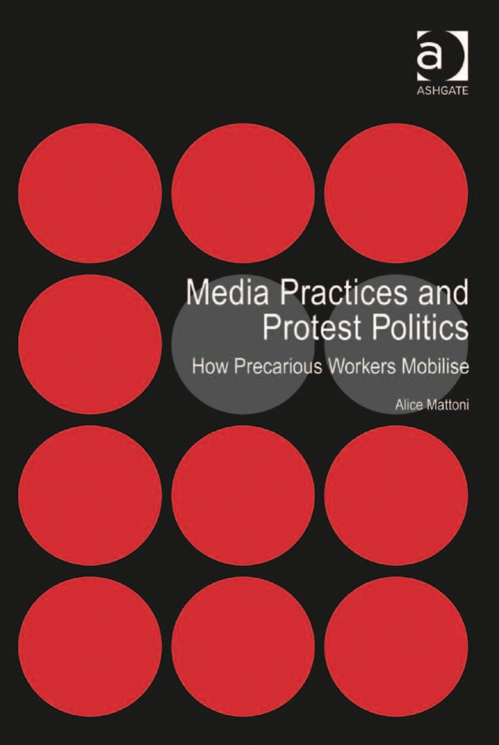 Media Practices and Protest Politics: How Precarious Workers Mobilise 