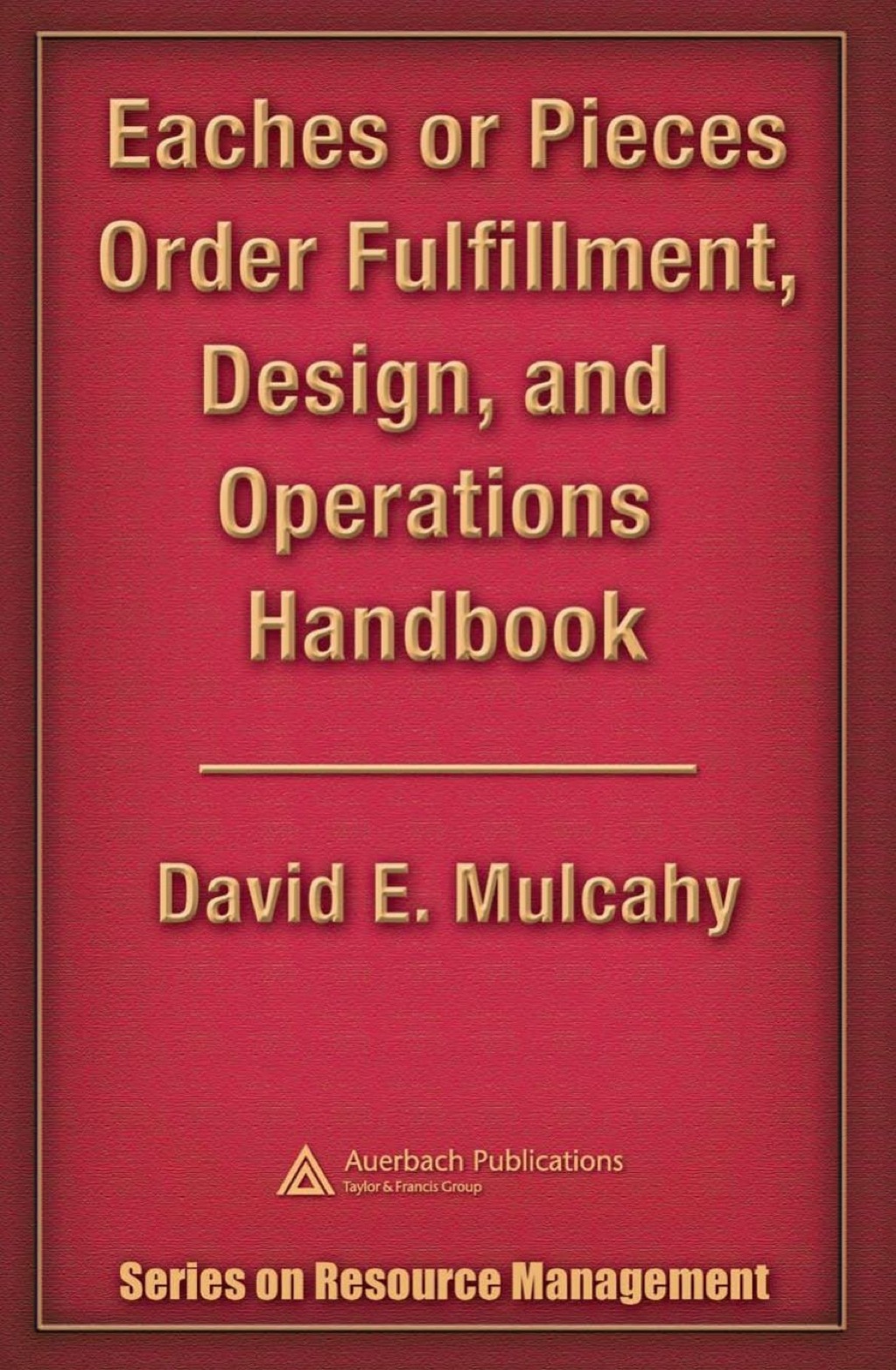 Eaches or Pieces Order Fulfillment, Design, and Operations Handbook 1st Edition
