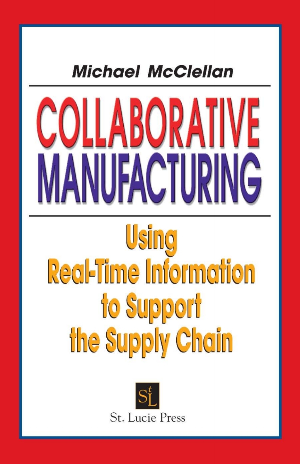 Collaborative Manufacturing Using Real-Time Information to Support the Supply Chain 1st Edition