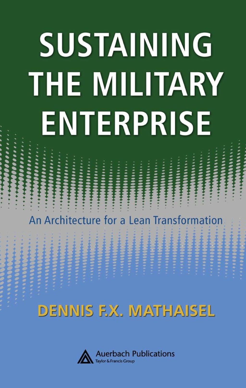 Sustaining the Military Enterprise An Architecture for a Lean Transformation 1st Edition