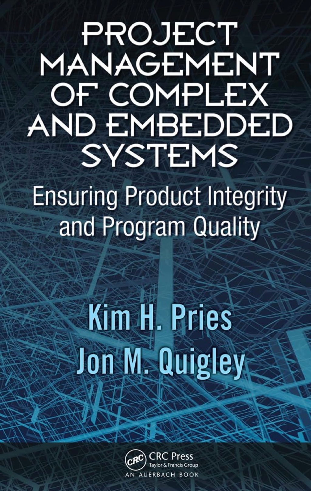 Project Management of Complex and Embedded Systems Ensuring Product Integrity and Program Quality 1st Edition