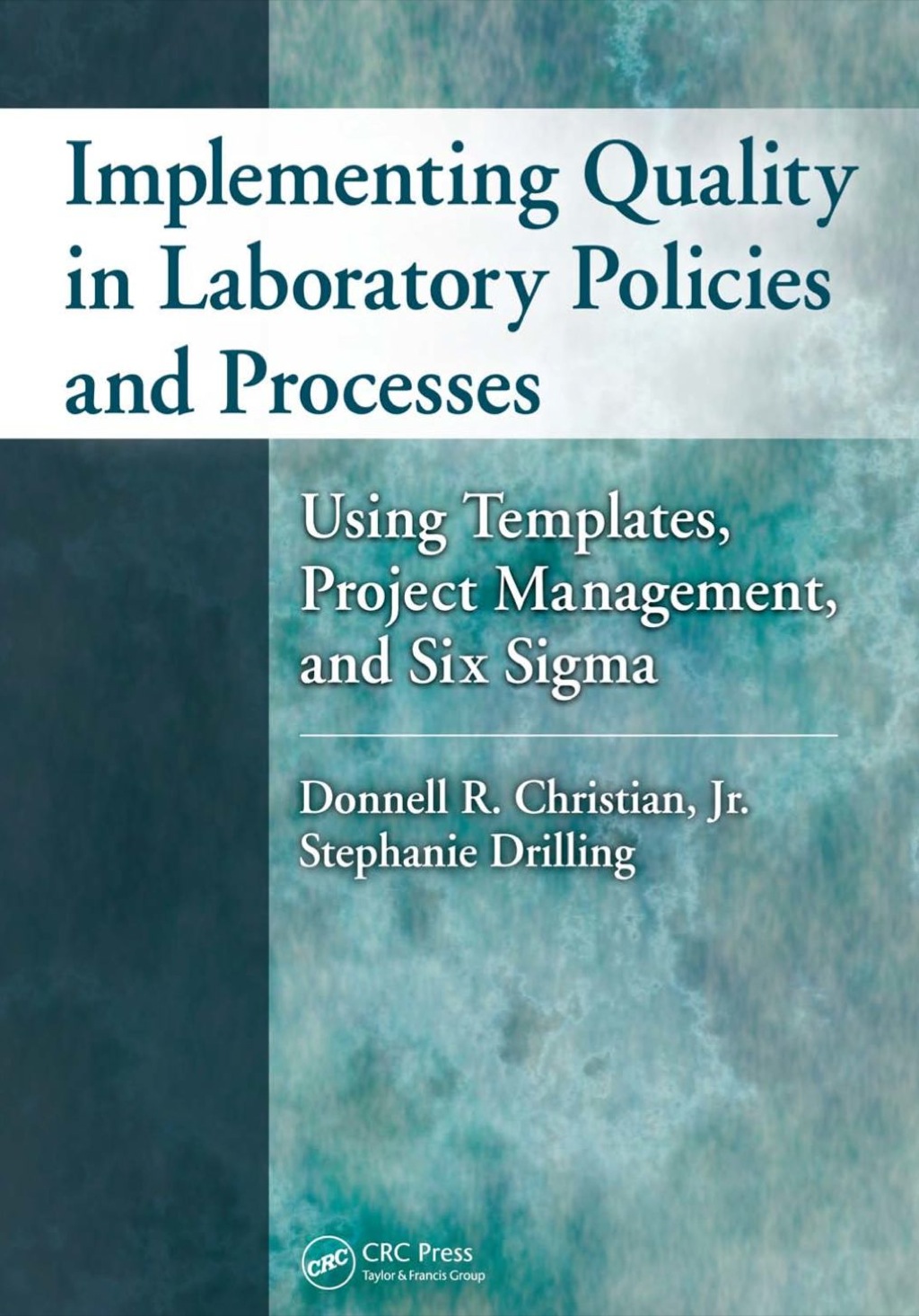Implementing Quality in Laboratory Policies and Processes Using Templates, Project Management, and Six Sigma 1st Edition