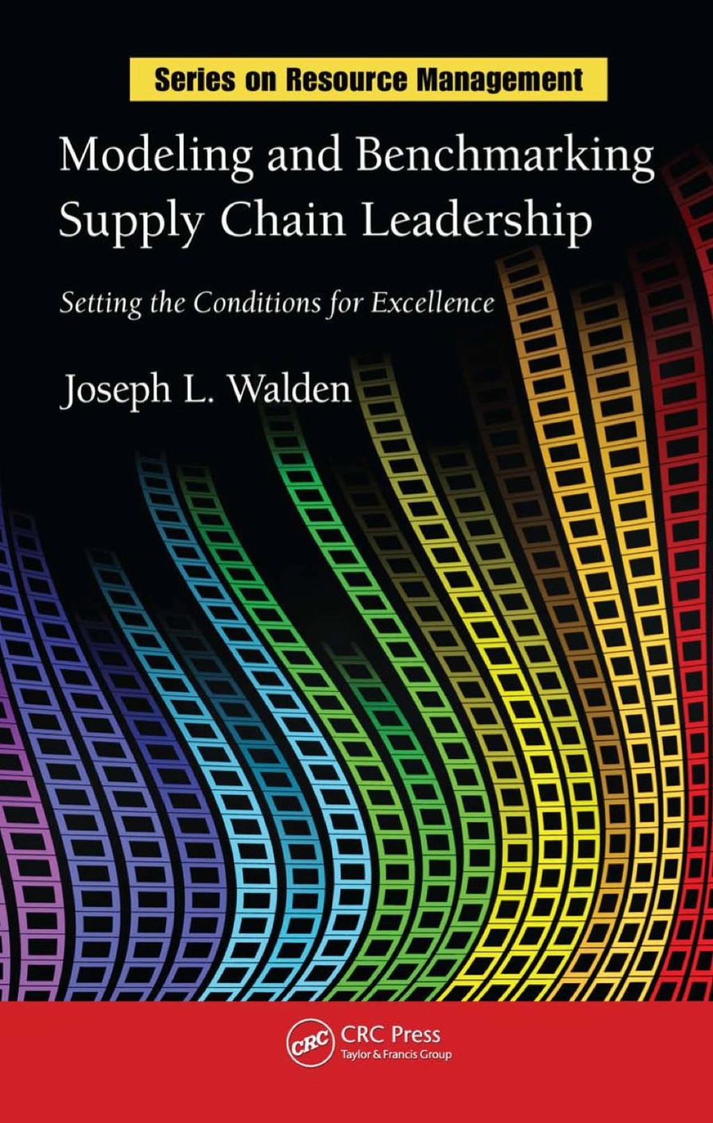 Modeling and Benchmarking Supply Chain Leadership Setting the Conditions for Excellence 1st Edition