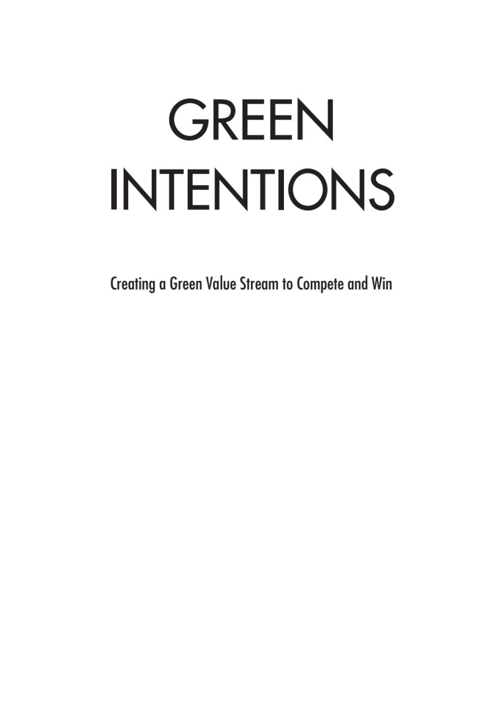 Green Intentions Creating a Green Value Stream to Compete and Win 1st Edition