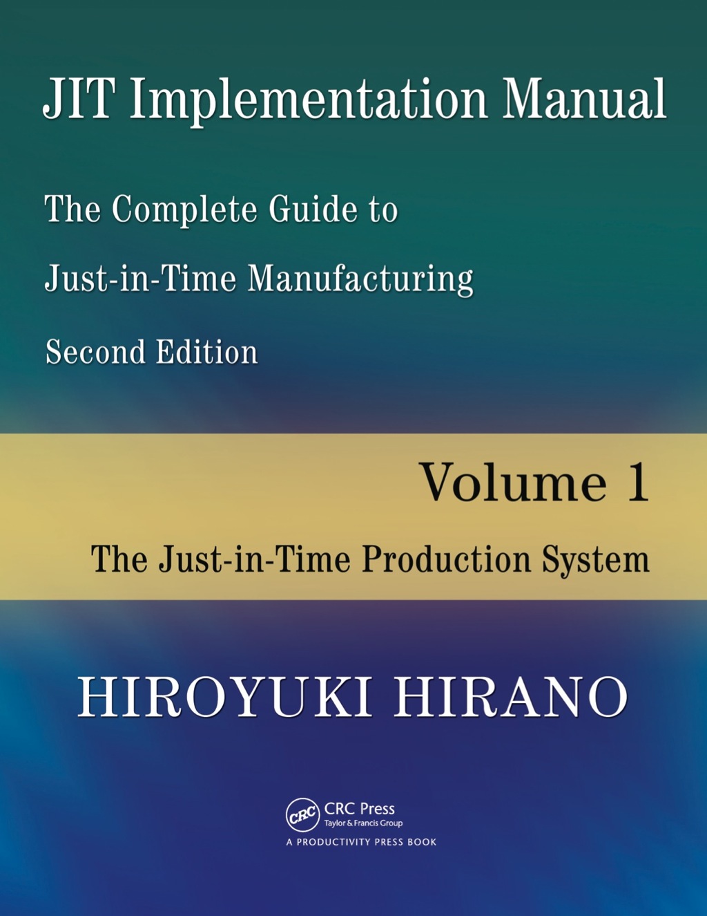 JIT Implementation Manual -- The Complete Guide to Just-In-Time Manufacturing Volume 1 -- The Just-In-Time Production System 2nd Edition