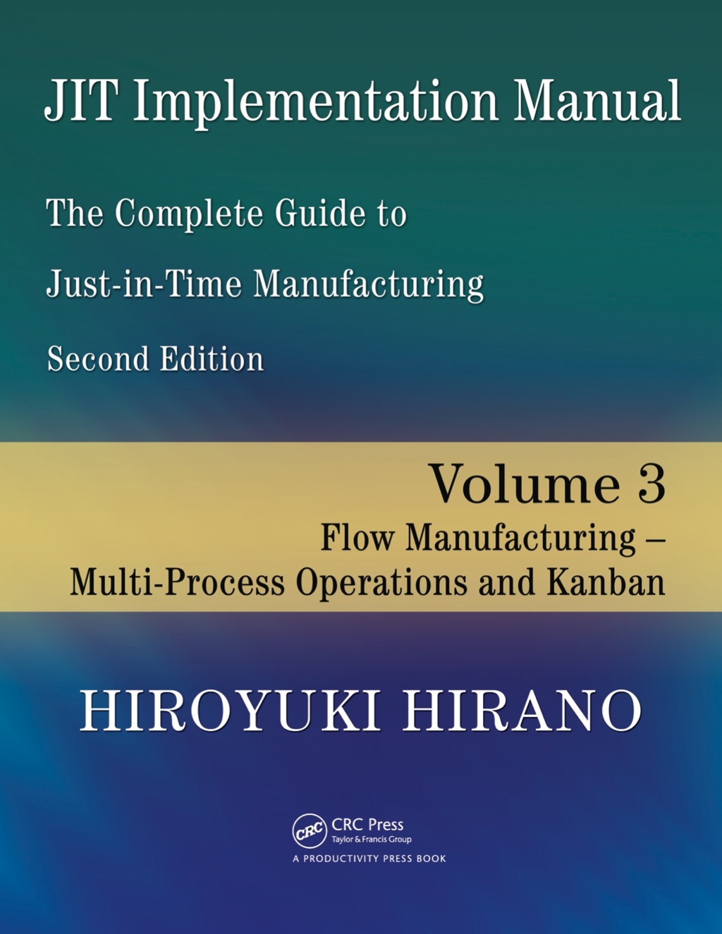 JIT Implementation Manual -- The Complete Guide to Just-In-Time Manufacturing Volume 3 -- Flow Manufacturing -- Multi-Process Operations and Kanban 2nd Edition