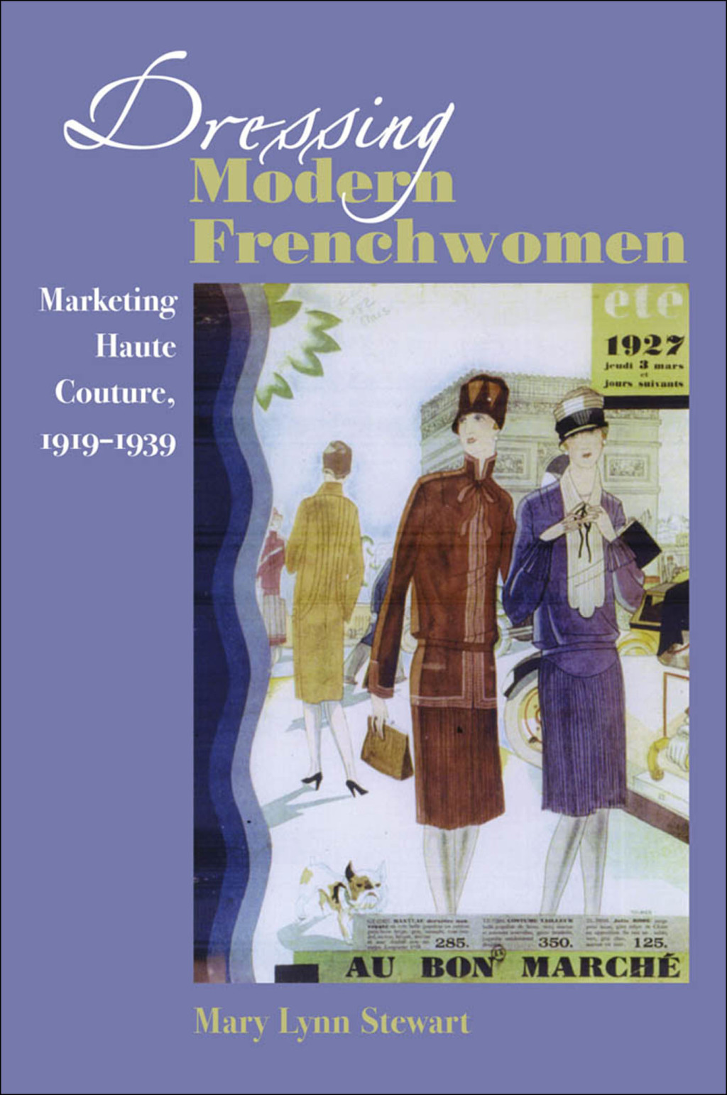 Dressing Modern Frenchwomen Marketing Haute Couture, 1919Ã¢â‚¬Å¡Ãƒâ€žÃƒÂ¶Ã¢Ë†Å¡Ãƒâ€˜Ã¢Ë†Å¡Ã‚Â¨1939 
