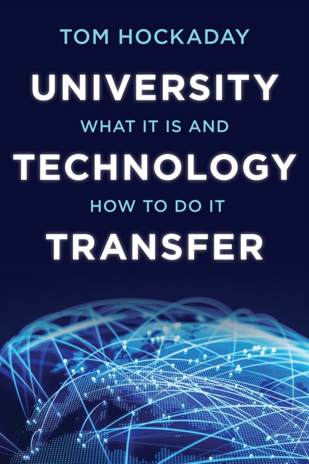 University Technology Transfer What It Is and How to Do It 