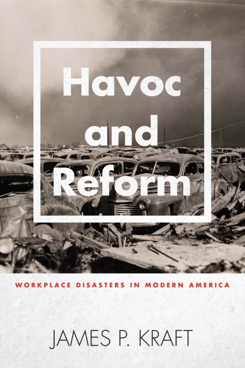 Havoc and Reform Workplace Disasters in Modern America 