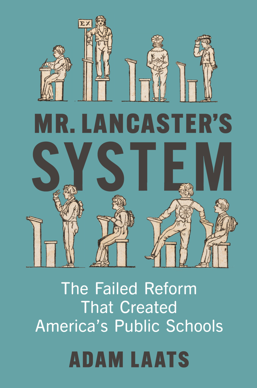 Mr. Lancaster's System The Failed Reform That Created America's Public Schools 