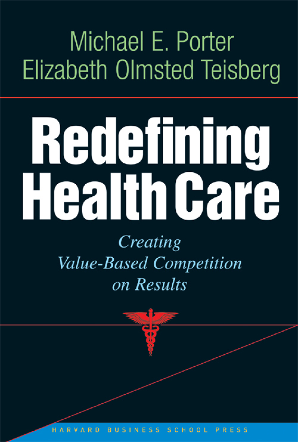 Redefining Health Care Creating Value-based Competition on Results 