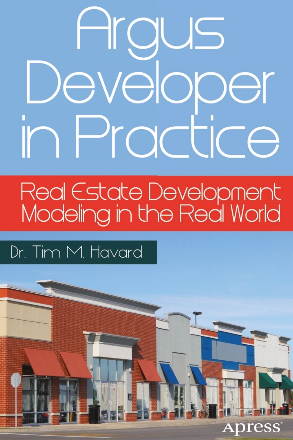 Argus Developer in Practice Real Estate Development Modeling in the Real World 