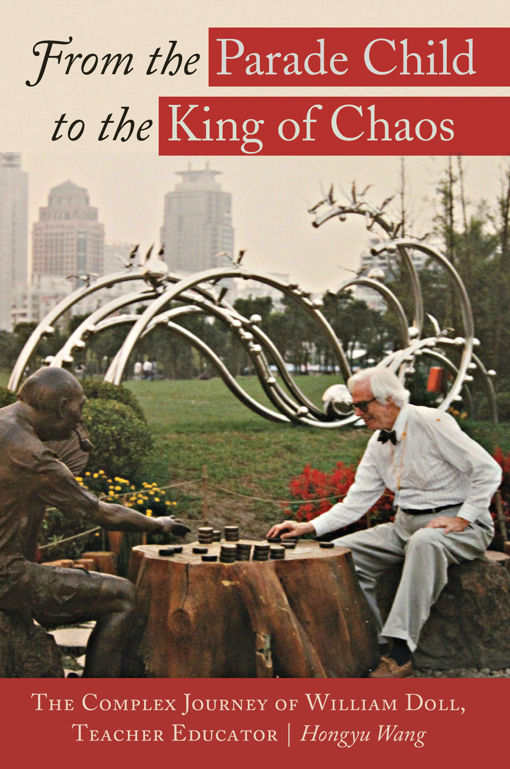 From the Parade Child to the King of Chaos The Complex Journey of William Doll, Teacher Educator 1st Edition