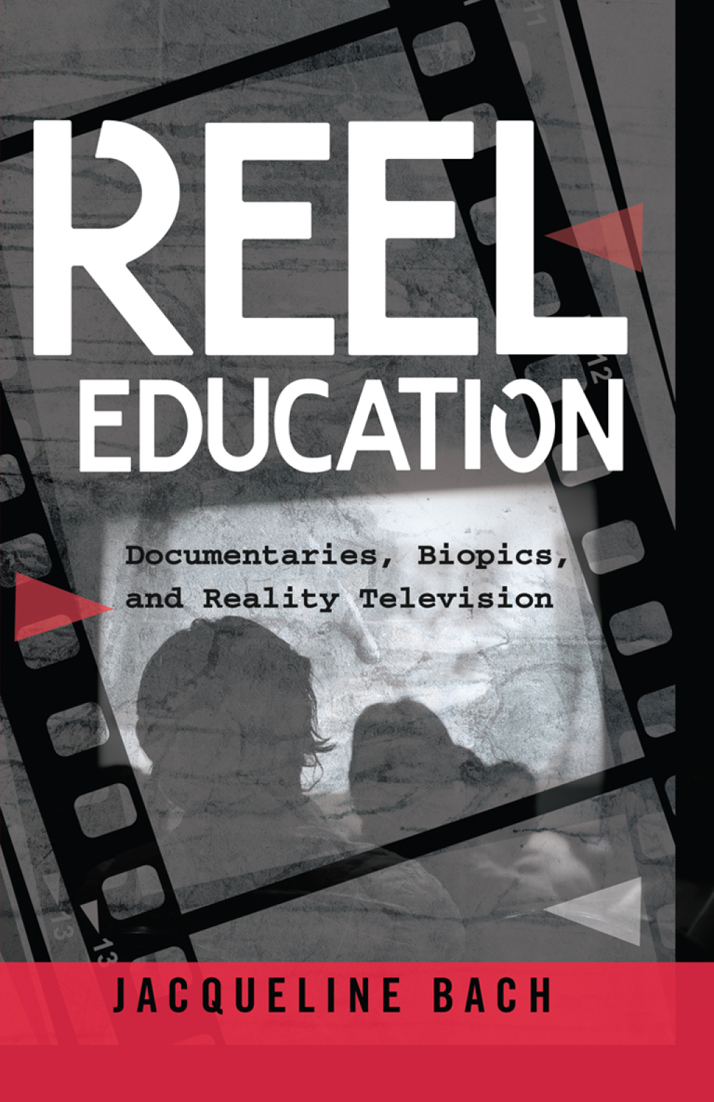 Reel Education Documentaries, Biopics, and Reality Television 1st Edition