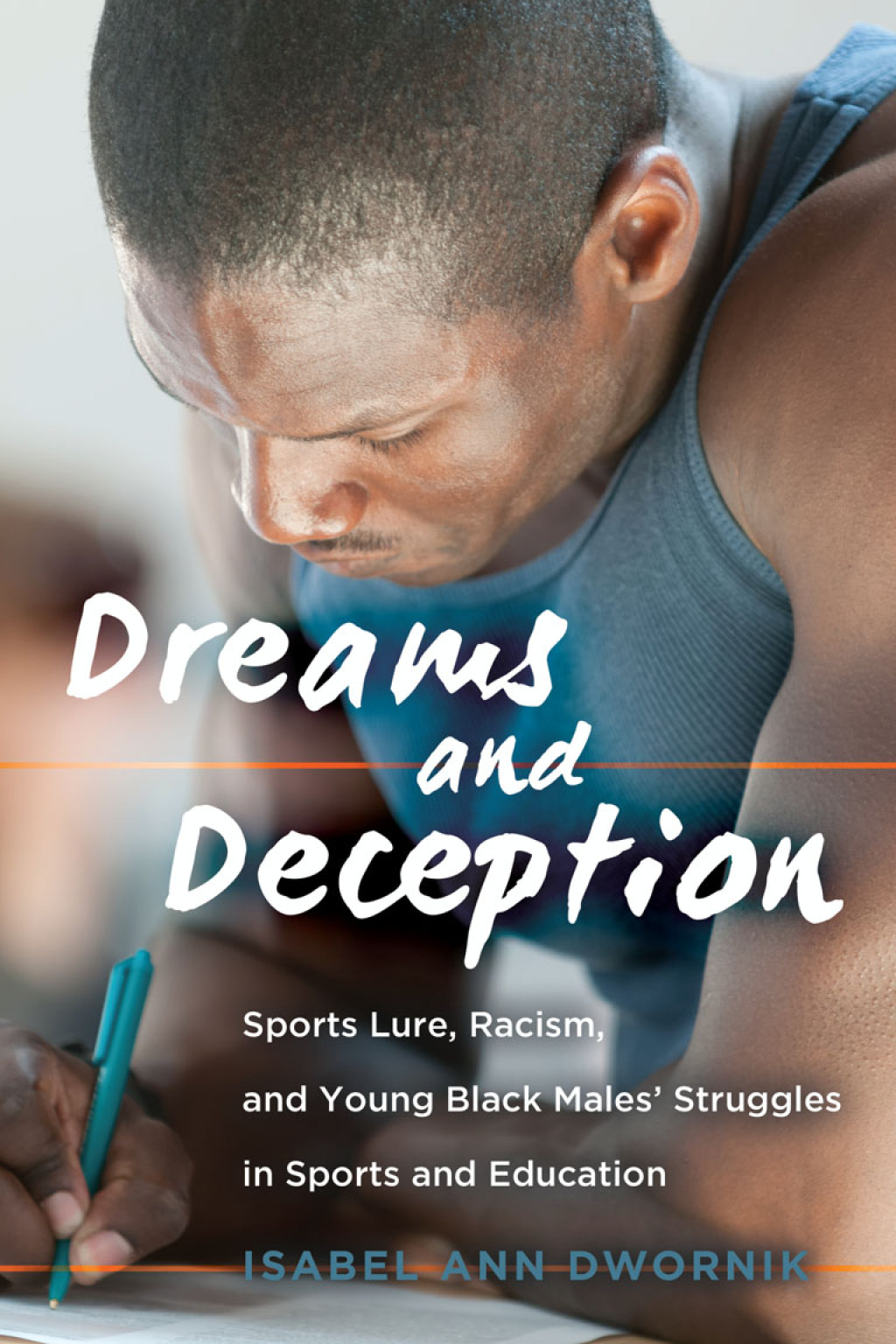 Dreams and Deception Sports Lure, Racism, and Young Black Males' Struggles in Sports and Education 1st Edition