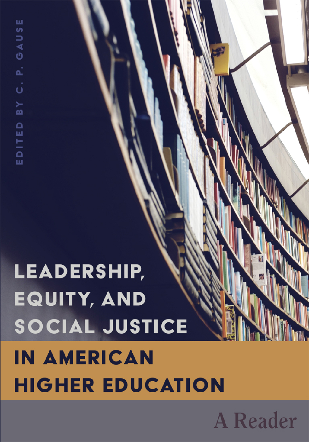 Leadership, Equity, and Social Justice in American Higher Education A Reader 1st Edition