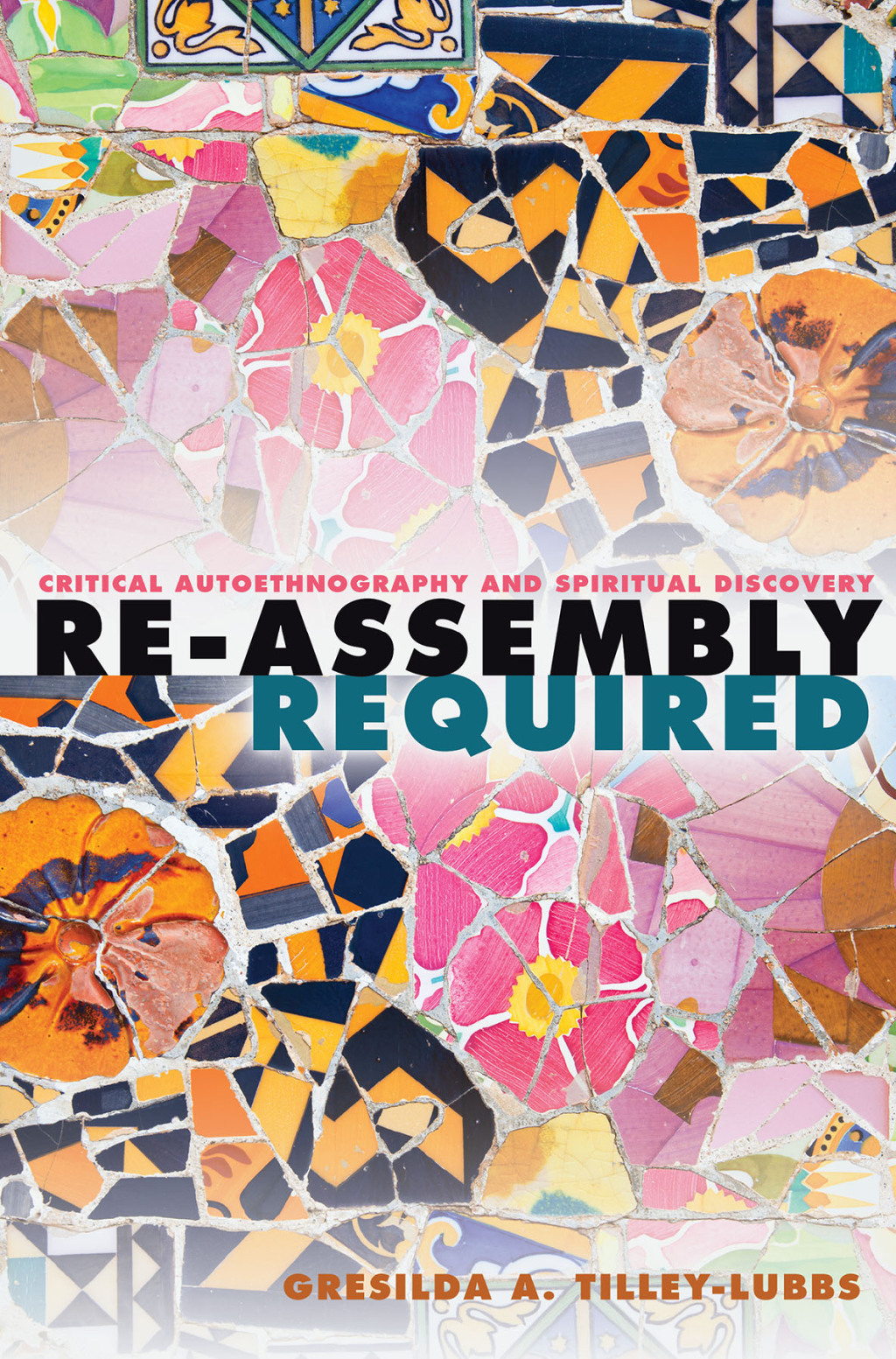 Re-Assembly Required Critical Autoethnography and Spiritual Discovery 1st Edition