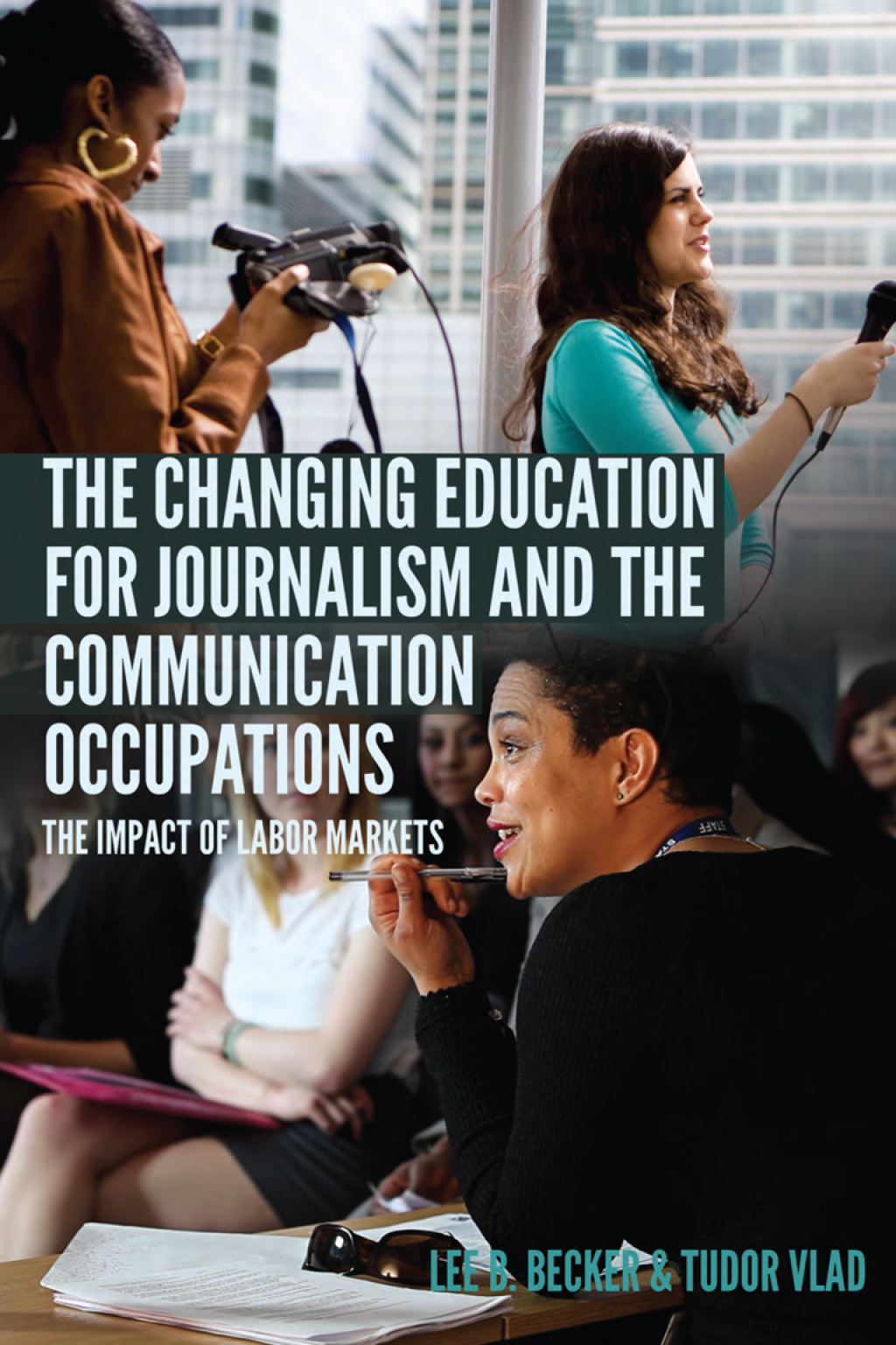 The Changing Education for Journalism and the Communication Occupations The Impact of Labor Markets 1st Edition