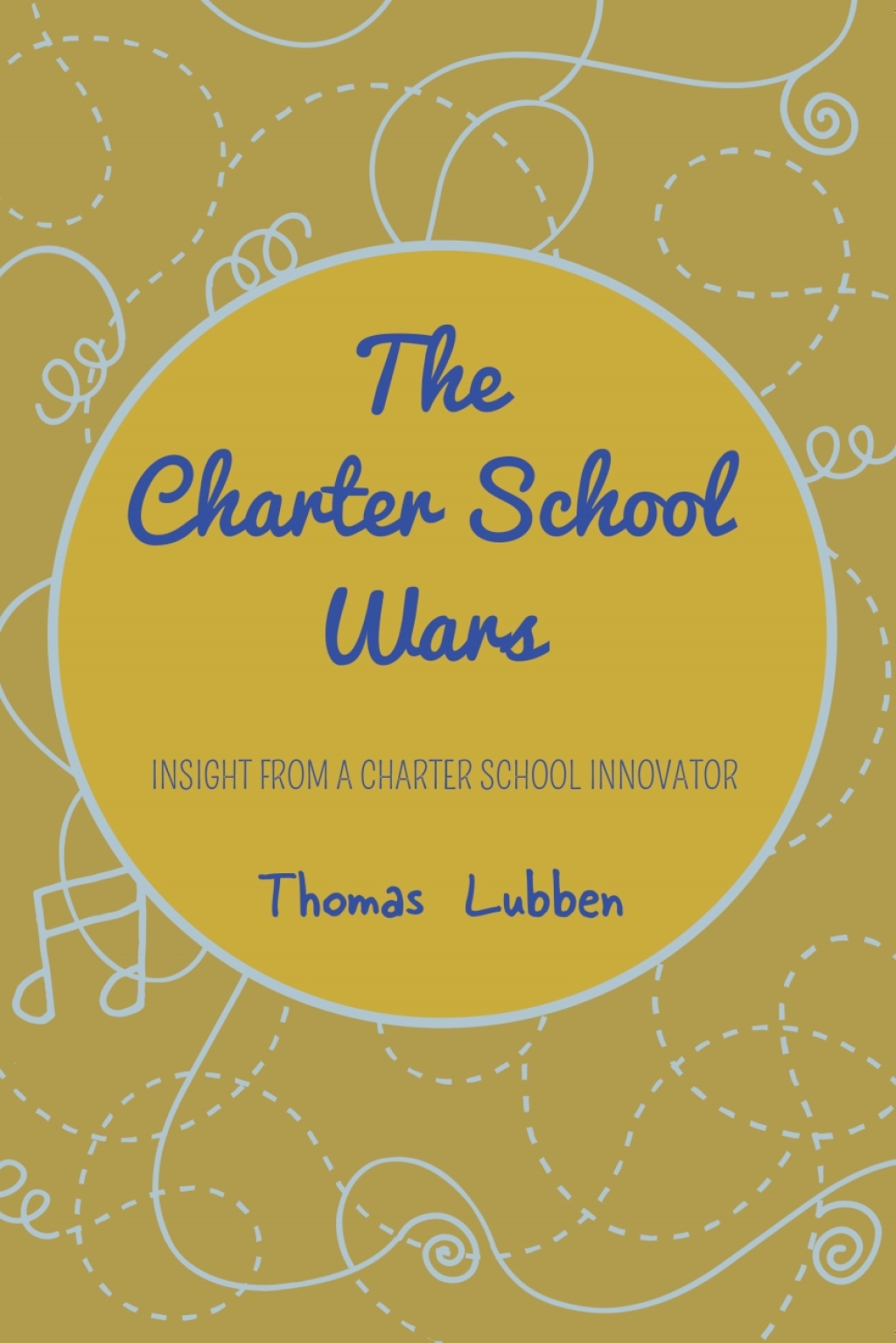 The Charter School Wars Insight from a Charter School Innovator 1st Edition