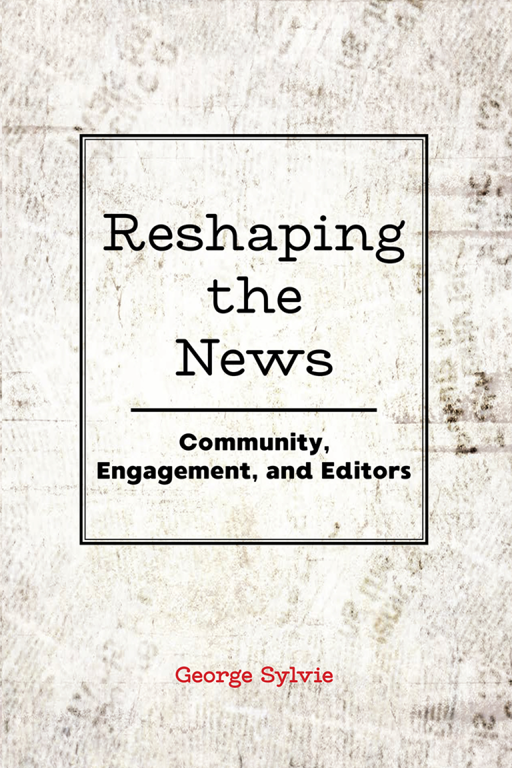 Reshaping the News Community, Engagement, and Editors 1st Edition