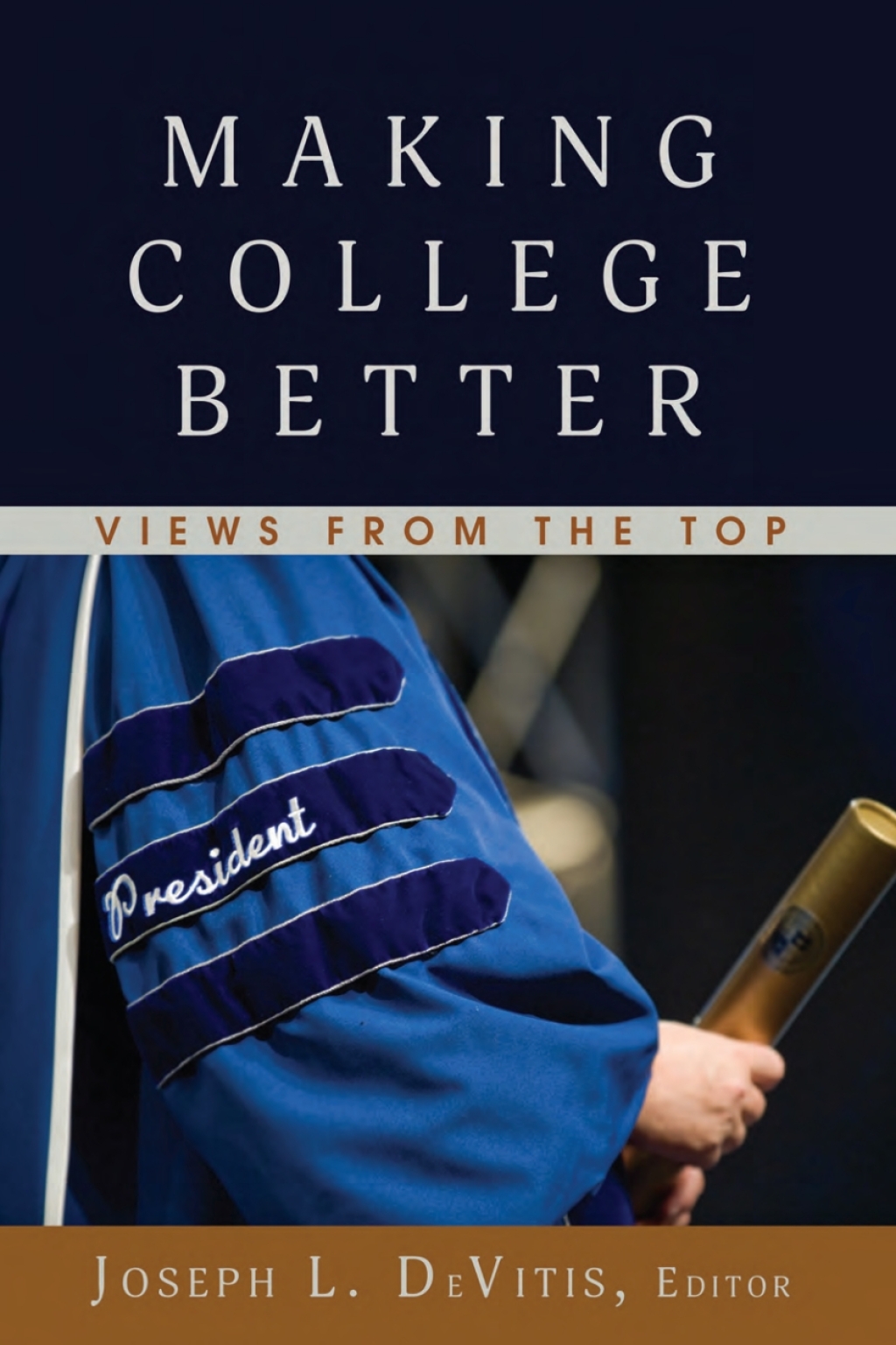 Making College Better Views from the Top 1st Edition