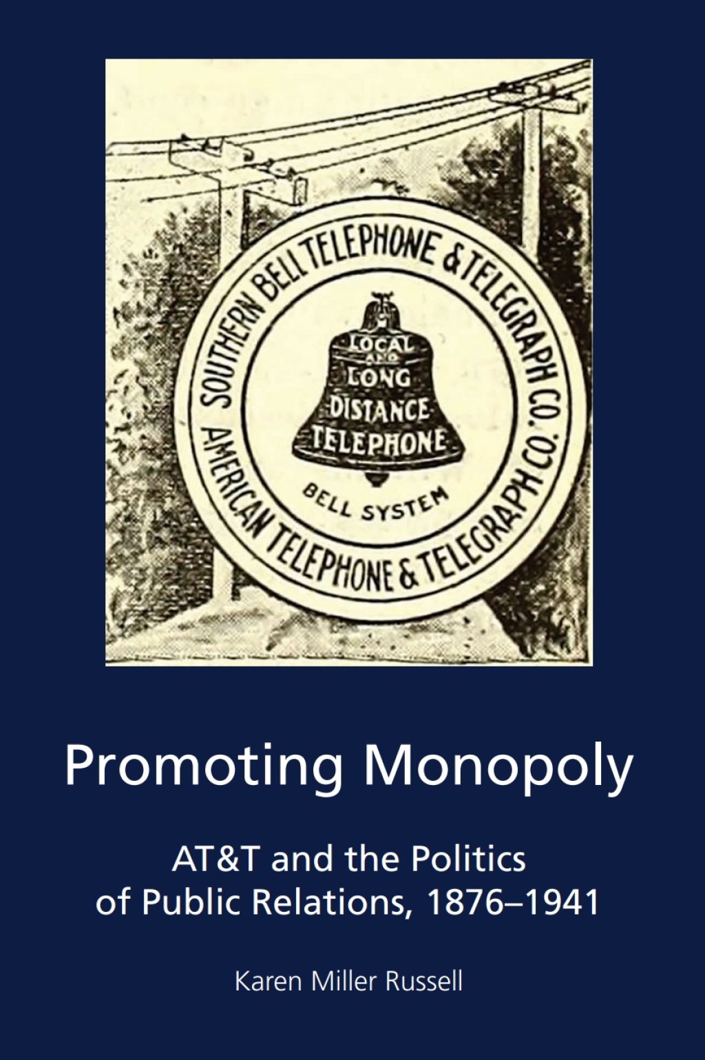 Promoting Monopoly AT&T and the Politics of Public Relations, 1876-1941 1st Edition
