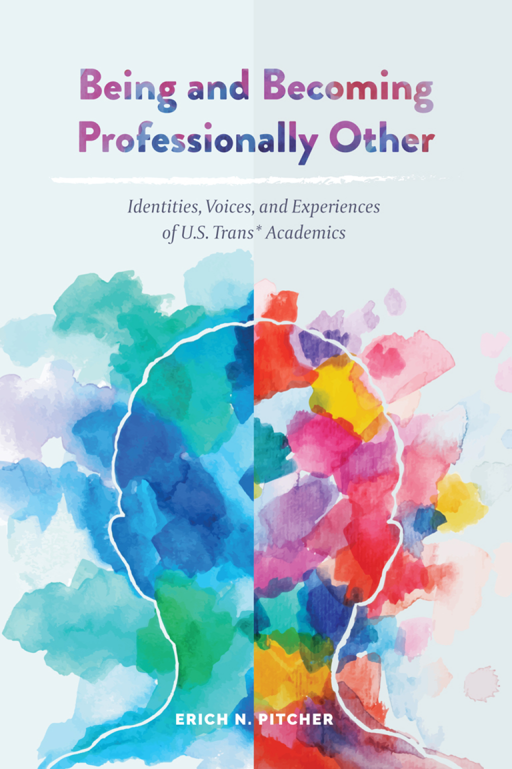 Being and Becoming Professionally Other Identities, Voices, and Experiences of U.S. Trans* Academics 1st Edition