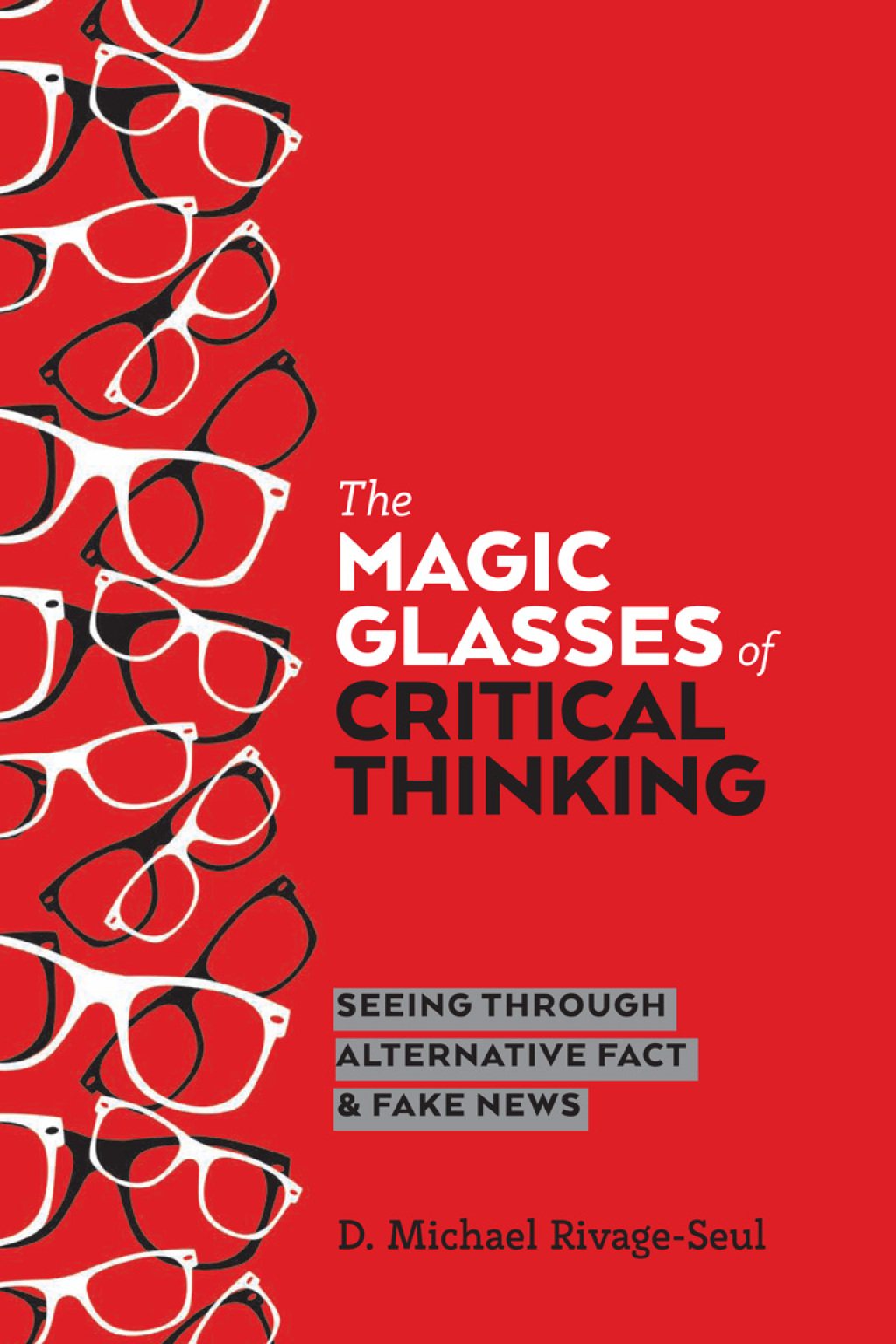 The Magic Glasses of Critical Thinking Seeing Through Alternative Fact & Fake News 1st Edition