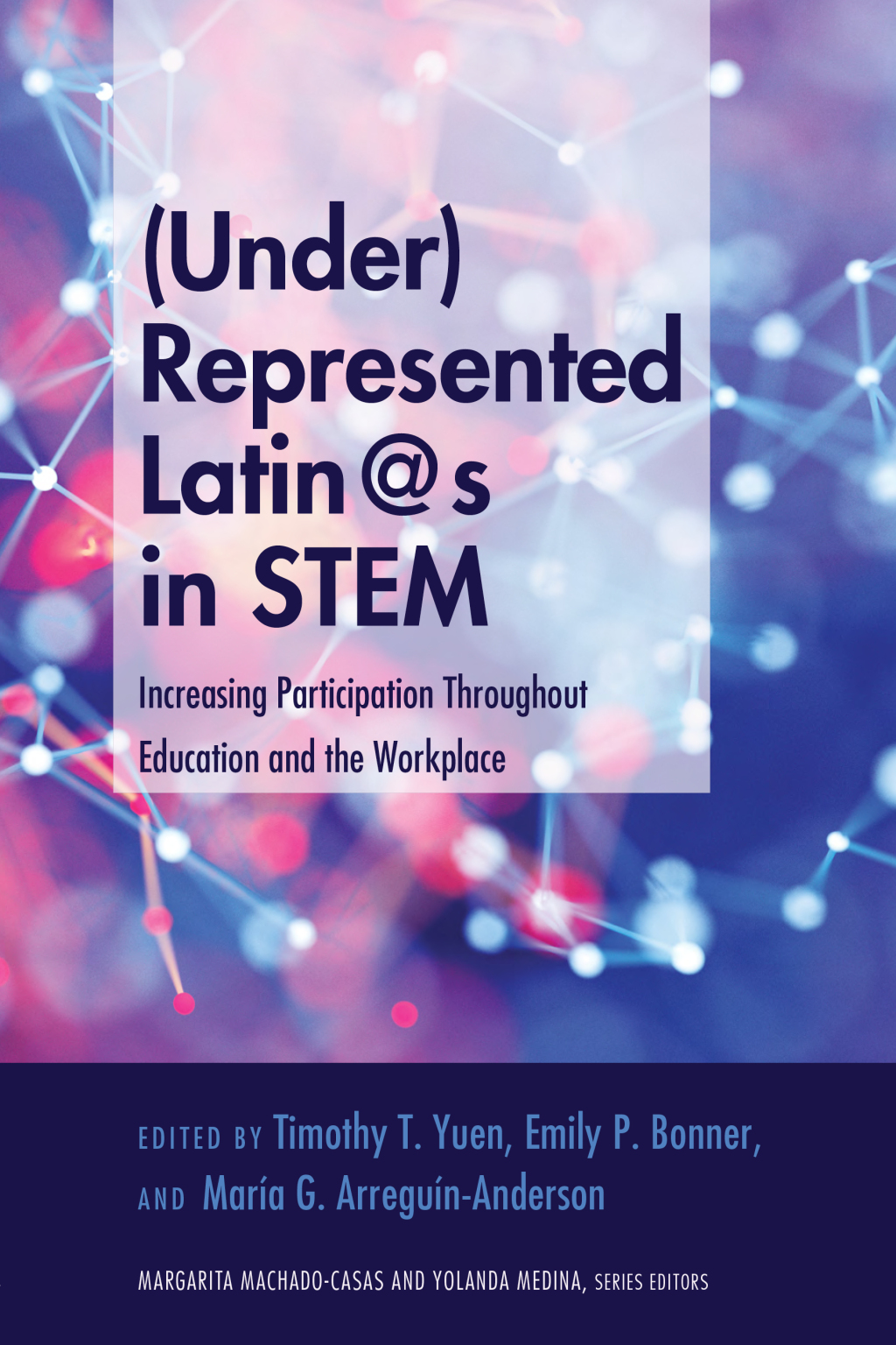 (Under)Represented Latin@s in STEM Increasing Participation Throughout Education and the Workplace 1st Edition