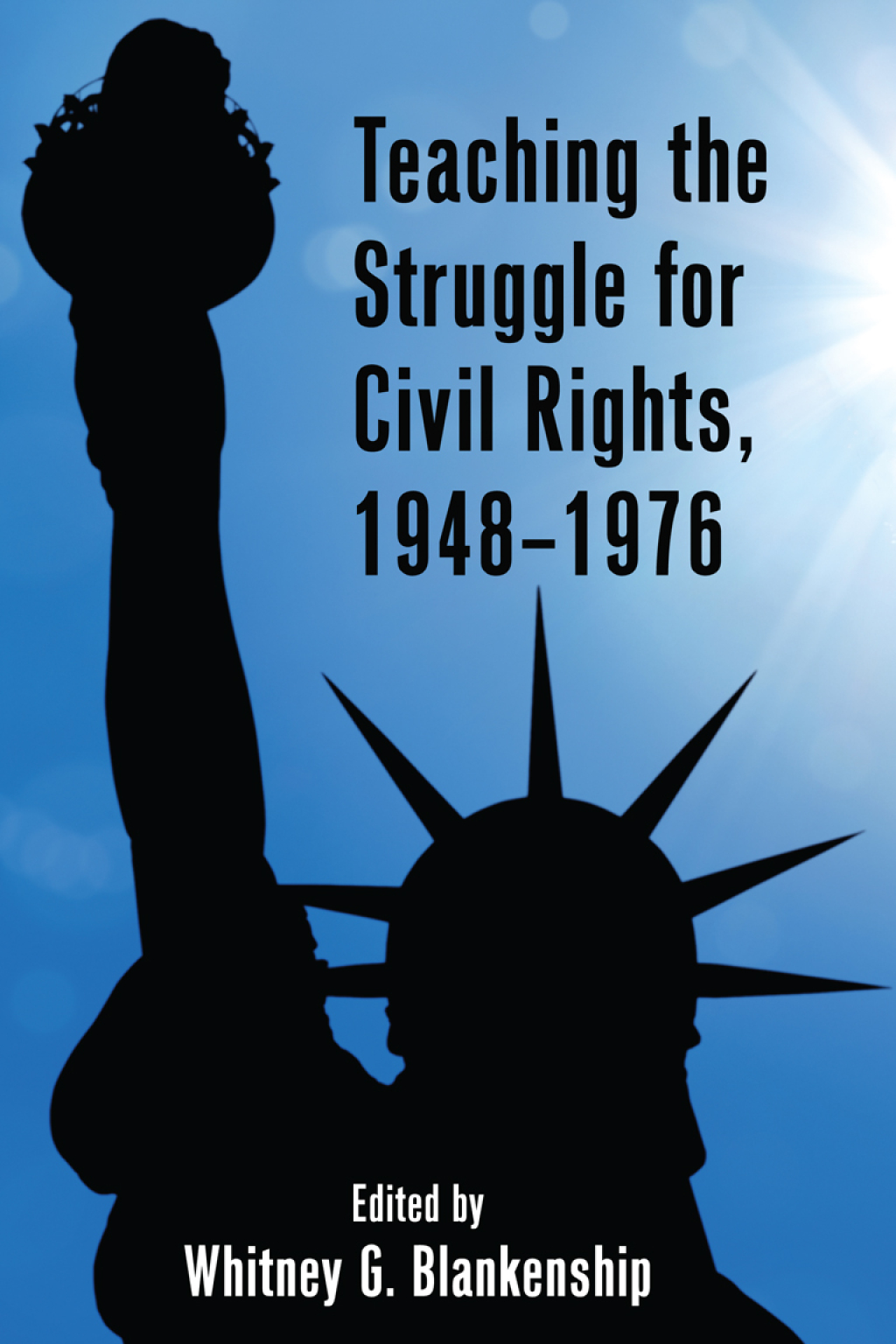 Teaching the Struggle for Civil Rights, 1948Ã¢â‚¬Å¡Ãƒâ€žÃƒÂ¶Ã¢Ë†Å¡Ãƒâ€˜Ã¢Ë†Å¡Ã‚Â¨1976 1st Edition