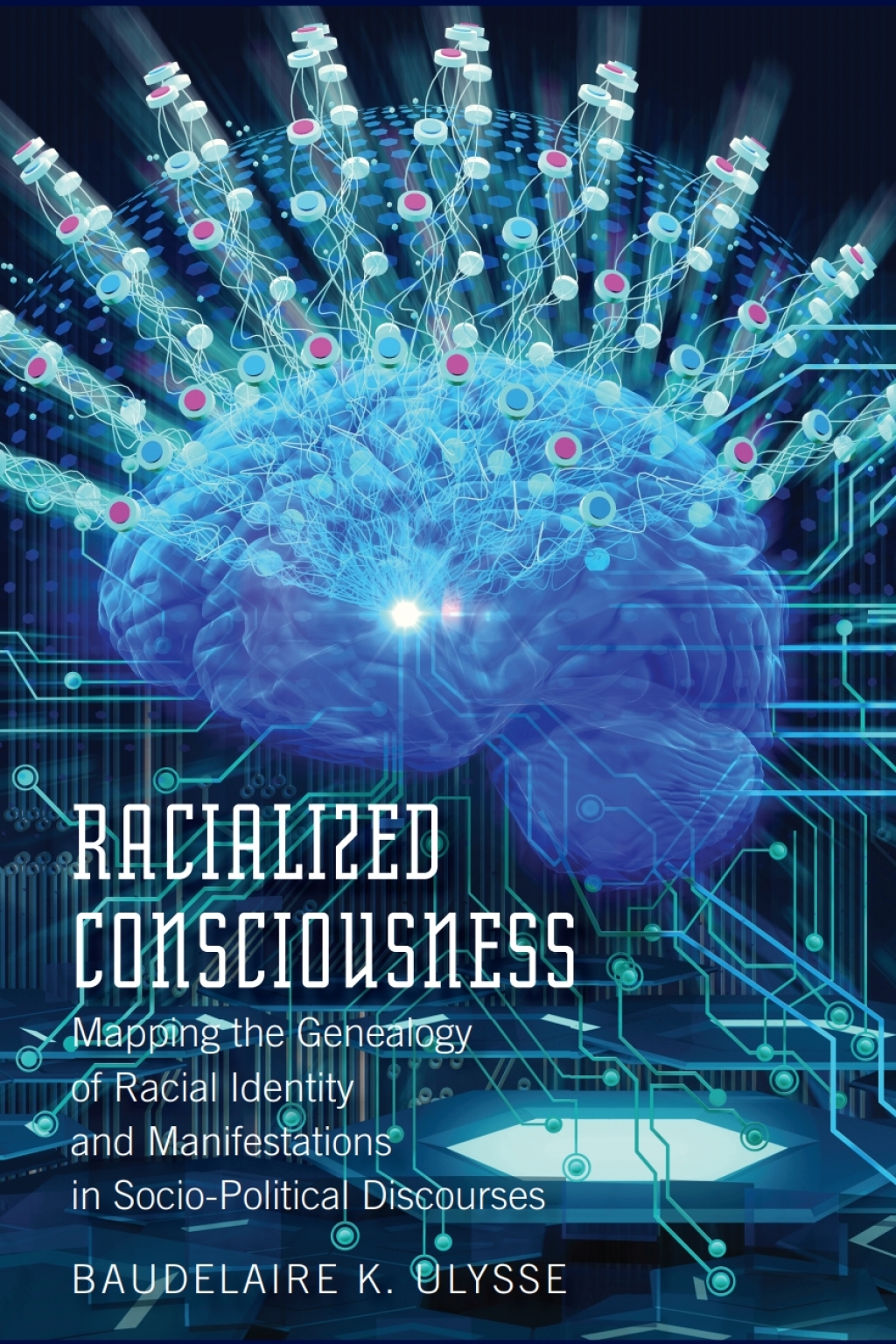 Racialized Consciousness Mapping the Genealogy of Racial Identity and Manifestations in Socio-Political Discourses 1st Edition
