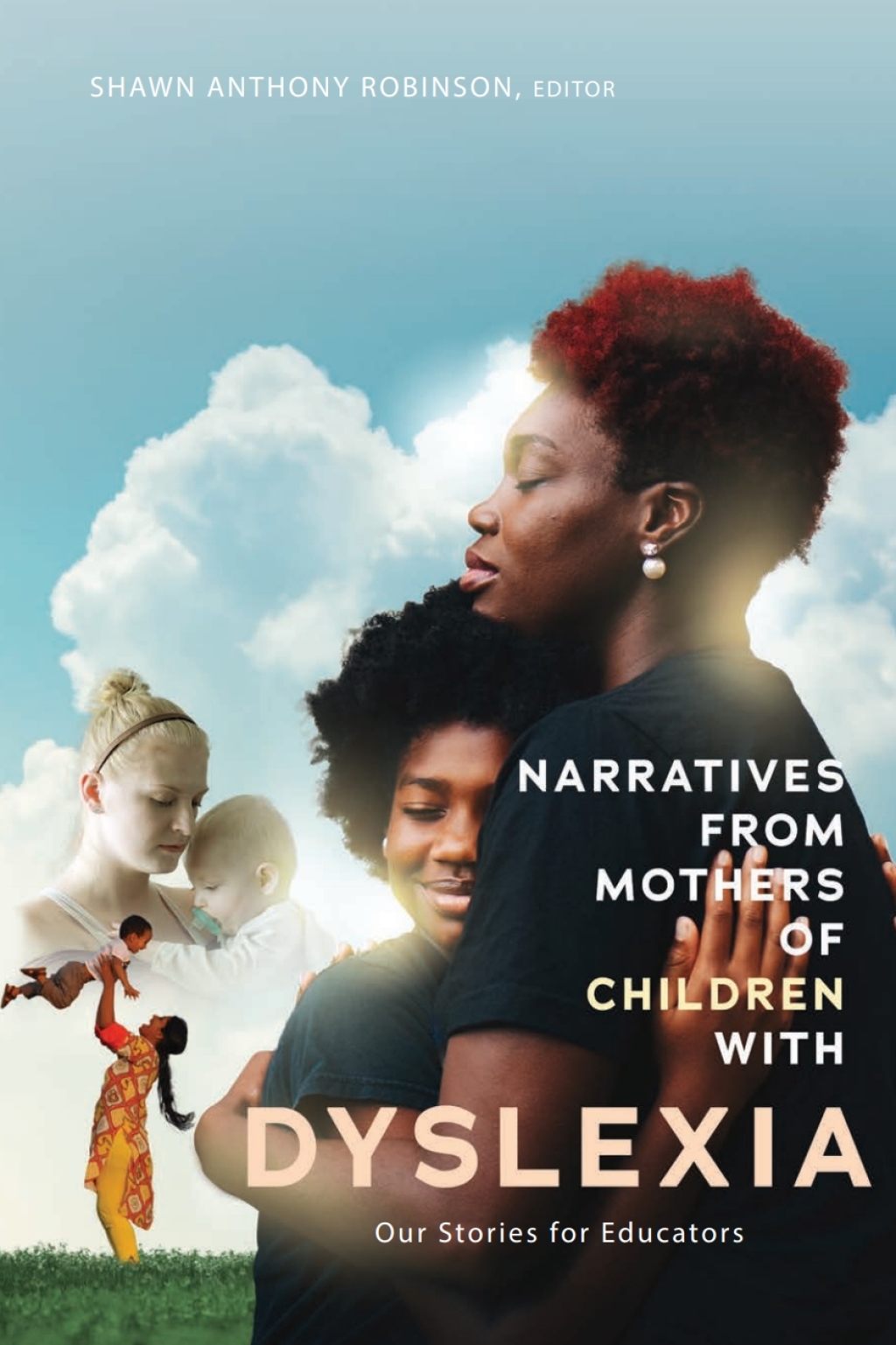 Narratives from Mothers of Children with Dyslexia Our Stories for Educators 1st Edition