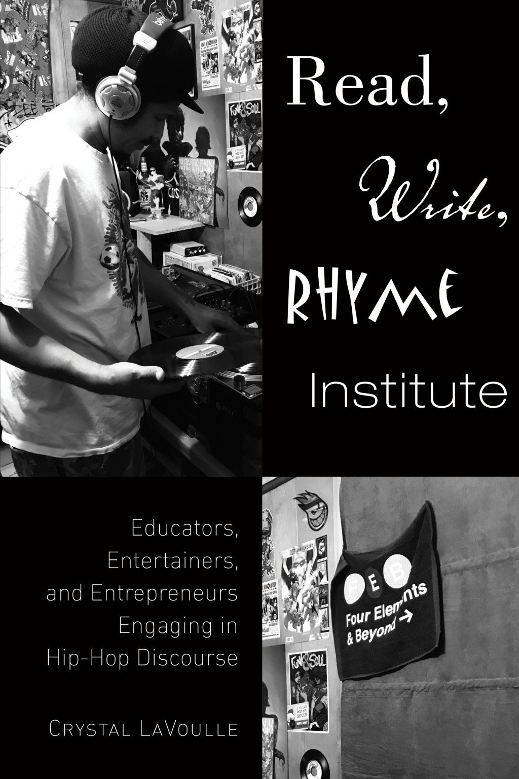 Read, Write, Rhyme Institute Educators, Entertainers, and Entrepreneurs Engaging in Hip-Hop Discourse 1st Edition