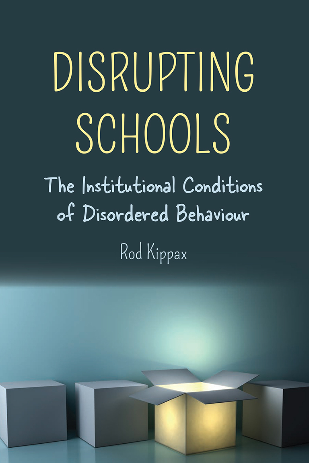 Disrupting Schools The Institutional Conditions of Disordered Behaviour 1st Edition